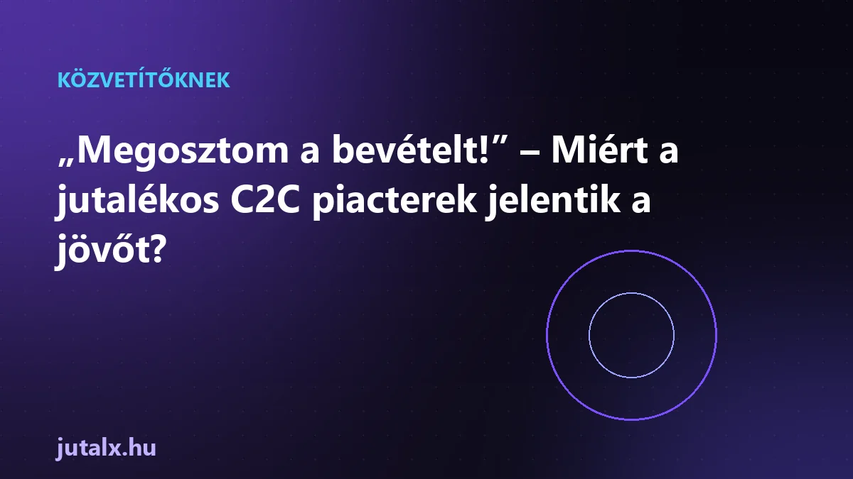 „Megosztom a bevételt!” – Miért a jutalékos C2C piacterek jelentik a jövőt?
