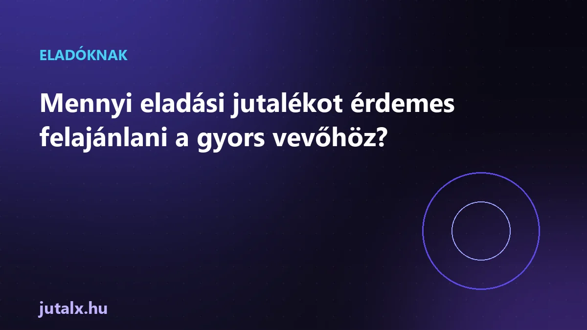 Mennyi eladási jutalékot érdemes felajánlani a gyors vevőhöz?